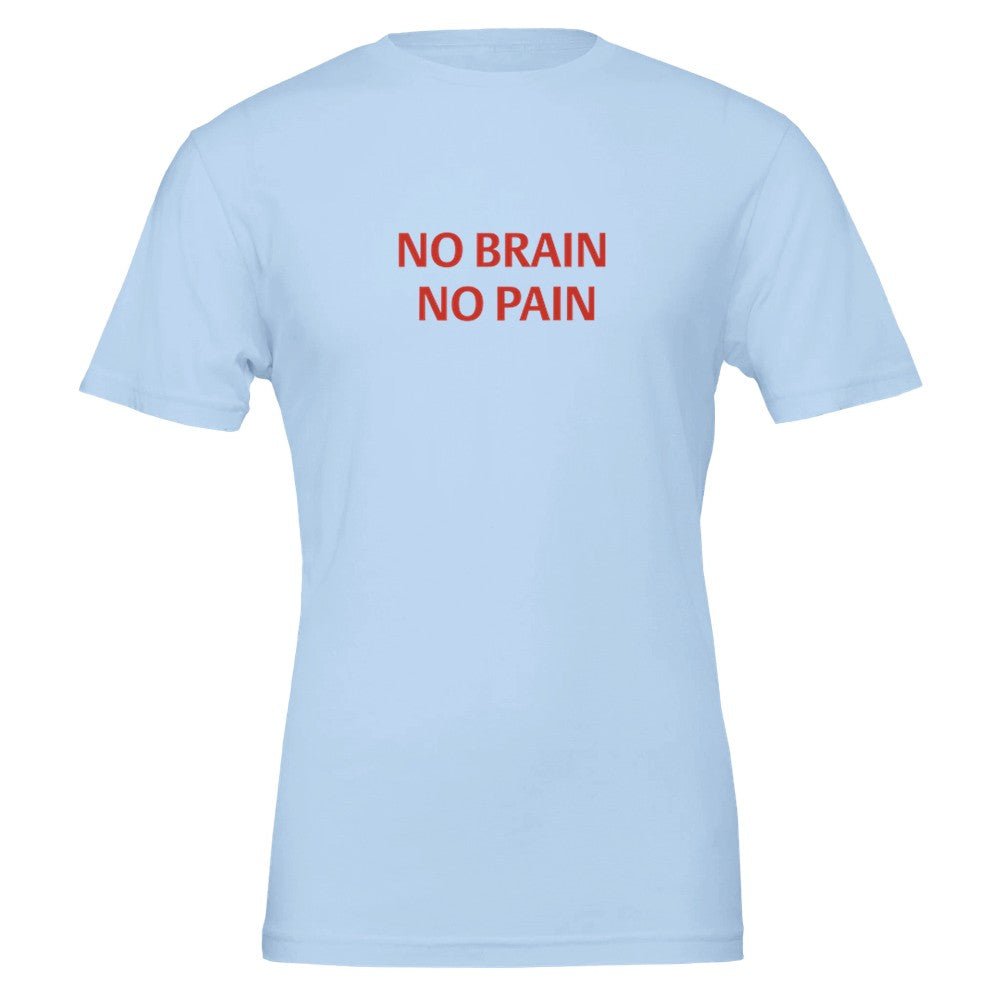 NO BRAIN NO PAIN Unisex Graphic T-Shirt - Premium Cotton Tee - Kawaii Therapy Shop