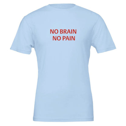 NO BRAIN NO PAIN Unisex Graphic T-Shirt - Premium Cotton Tee - Kawaii Therapy Shop