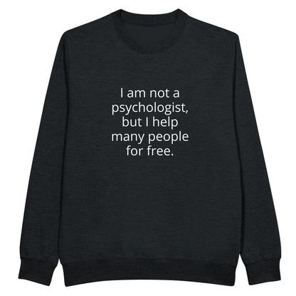 I Am Not A Psychologist But I Help Many People For Free Unisex Premium Crewneck Sweatshirt - Kawaii Therapy Shop