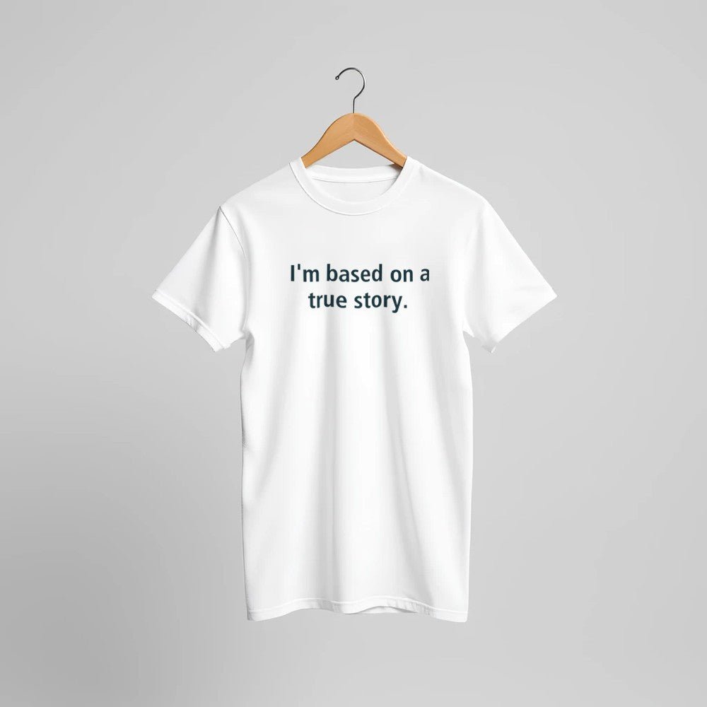 I'm Based On A True Story Unisex Premium Cotton T-Shirt - Kawaii Therapy Shop