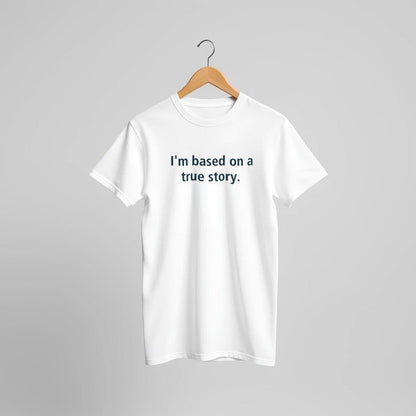I'm Based On A True Story Unisex Premium Cotton T-Shirt - Kawaii Therapy Shop