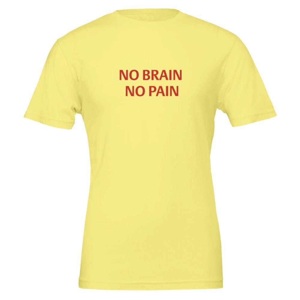 NO BRAIN NO PAIN Unisex Graphic T-Shirt - Premium Cotton Tee - Kawaii Therapy Shop