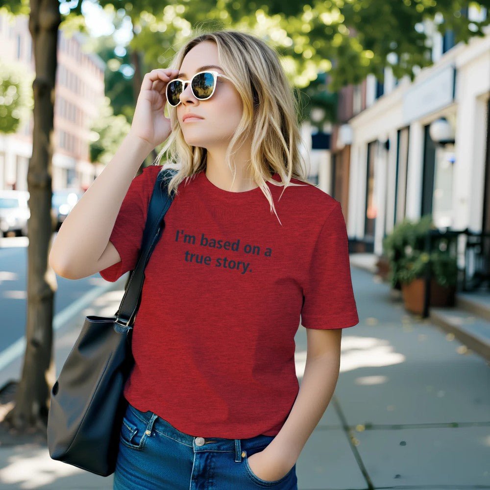 I'm Based On A True Story Unisex Premium Cotton T-Shirt - Kawaii Therapy Shop