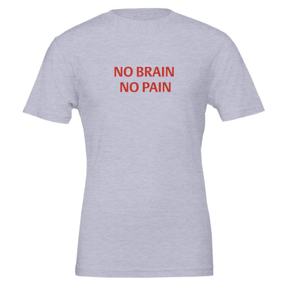 NO BRAIN NO PAIN Unisex Graphic T-Shirt - Premium Cotton Tee - Kawaii Therapy Shop