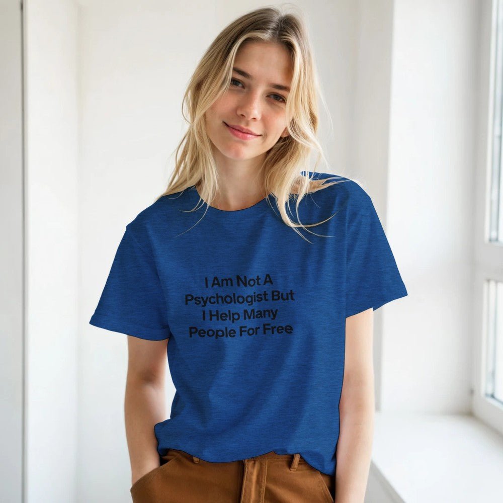 I Am Not A Psychologist But I Help Many People For Free T-Shirt – Premium Unisex Graphic Tee - Kawaii Therapy Shop