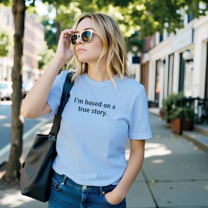 I'm Based On A True Story Unisex Premium Cotton T-Shirt - Kawaii Therapy Shop