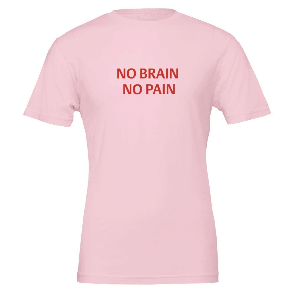 NO BRAIN NO PAIN Unisex Graphic T-Shirt - Premium Cotton Tee - Kawaii Therapy Shop