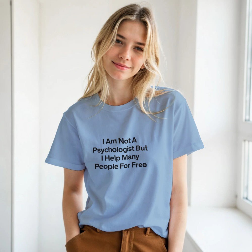 I Am Not A Psychologist But I Help Many People For Free T-Shirt – Premium Unisex Graphic Tee - Kawaii Therapy Shop