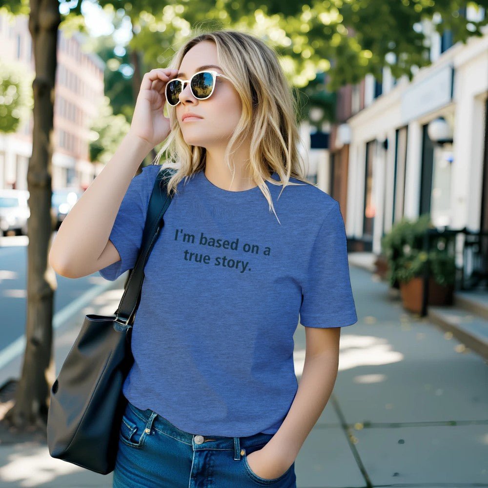I'm Based On A True Story Unisex Premium Cotton T-Shirt - Kawaii Therapy Shop
