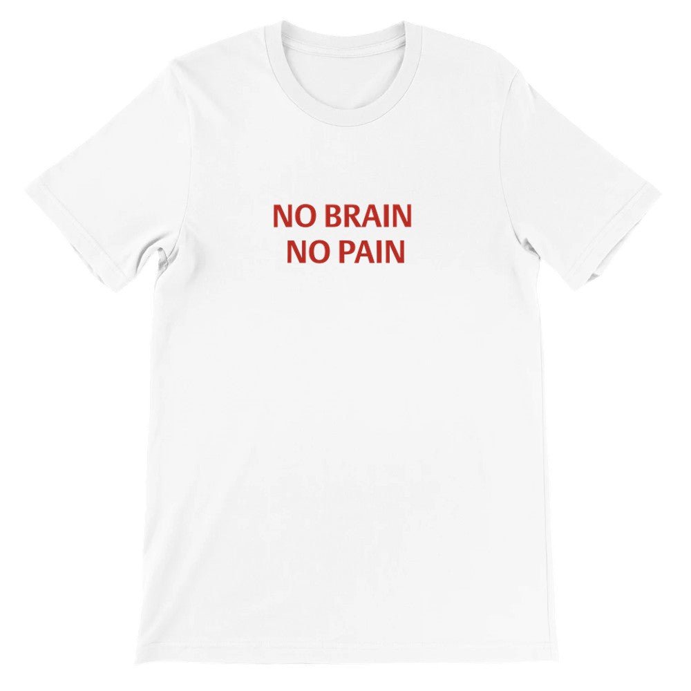 NO BRAIN NO PAIN Unisex Graphic T-Shirt - Premium Cotton Tee - Kawaii Therapy Shop