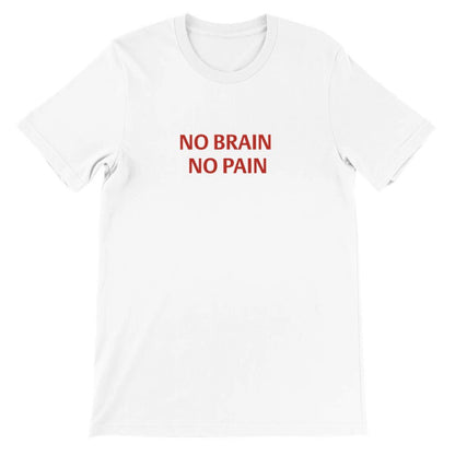 NO BRAIN NO PAIN Unisex Graphic T-Shirt - Premium Cotton Tee - Kawaii Therapy Shop