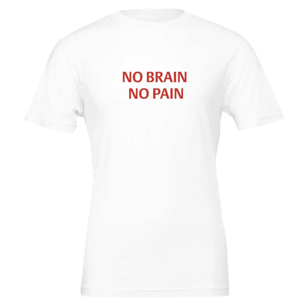 NO BRAIN NO PAIN Unisex Graphic T-Shirt - Premium Cotton Tee - Kawaii Therapy Shop