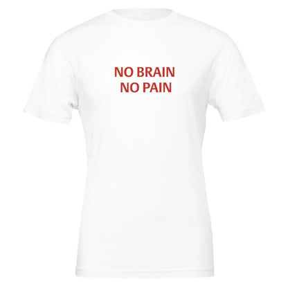 NO BRAIN NO PAIN Unisex Graphic T-Shirt - Premium Cotton Tee - Kawaii Therapy Shop