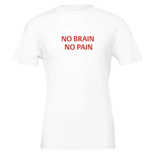 NO BRAIN NO PAIN Unisex Graphic T-Shirt - Premium Cotton Tee - Kawaii Therapy Shop