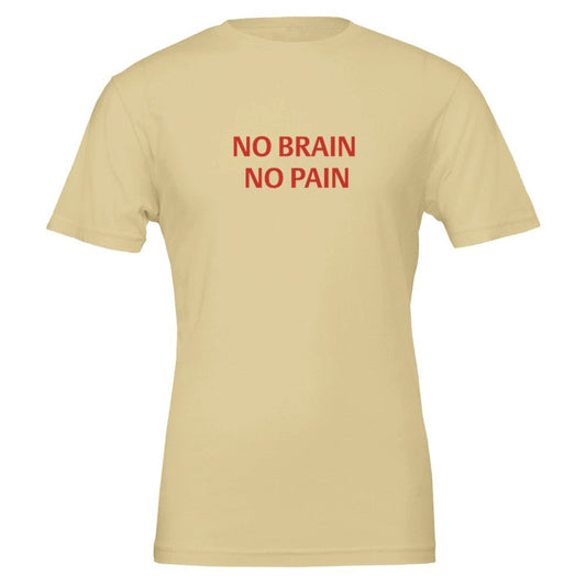 NO BRAIN NO PAIN Unisex Graphic T-Shirt - Premium Cotton Tee - Kawaii Therapy Shop
